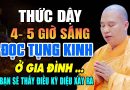 THỨC DẬY 4- 5 GIỜ SÁNG TỤNG KINH Ở GIA ĐÌNH BẠN SẼ THẤY ĐIỀU KỲ DIỆU XẢY RA ” GIA ĐÌNH HÃY NHỚ “