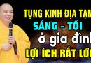 TỤNG KINH ĐỊA TẠNG SÁNG TỐI Ở GIA ĐÌNH LỢI ÍCH RẤT LỚN | Thầy Thích Đạo Thịnh