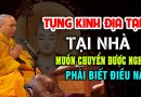 TỤNG KINH ĐỊA TẠNG TẠI NHÀ MUỐN CHUYỂN ĐƯỢC NGHIỆP PHẢI BIẾT ĐIỀU NÀY – Thầy Thích Đạo Thịnh