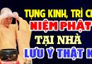 TỤNG KINH TRÍ CHÚ NIỆM PHẬT TẠI NHÀ LƯU Ý THẬT KỸ – Thầy Thích Đạo Thịnh