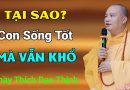 Tại Sao Con Sống Tốt Mà Vẫn Khổ? | Thầy Thích Đạo Thịnh