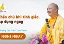 Thần Chú Khi Tỉnh Giấc. Áp Dụng Ngay |Thượng Tọa Thích Đạo Thịnh