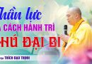 Thần Lực Và Cách Hành Trì Chú Đại Bi| Thầy Thích Đạo Thịnh