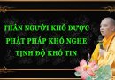Thân Người Khó Được, Phật Pháp Khó Nghe, Tịnh Độ Khó Tin L Đ.Đ Thích Đạo Thịnh