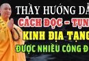Thầy Đạo Thích Thịnh Hướng Dẫn Cách Đọc Tụng Kinh Địa Tạng Tại Nhà được nhiều CÔNG ĐỨC ( mới )