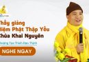 Thầy Giảng Niệm Phật Thập Yếu Chùa Khai Nguyên |Thượng Tọa Thích Đạo Thịnh