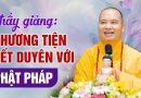 Thầy Giảng: Phương Tiện Kết Duyên Với Phật Pháp | Thượng Tọa Thích Đạo Thịnh