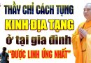 Thầy Hướng Dẫn Cách Tụng Kinh Địa Tạng Tại Nhà Được Linh Ứng Nhất – Thầy Thích Đạo Thịnh (nên nghe).