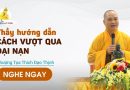 Thầy Hướng Dẫn Cách Vượt Qua Đại Nạn Thượng Tọa Thích Đạo Thịnh