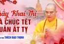 Thầy Khai Thị Và Chúc Tết Xuân Ất Tỵ  2025| Thượng Tọa Thích Đạo Thịnh