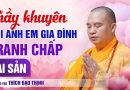 Thầy Khuyên Khi Anh Em Gia Đình Tranh Chấp Tài Sản | Thầy Thích Đạo Thịnh