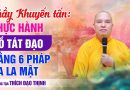 Thầy Khuyến Tấn: Thực Hành Bồ Tát Đạo Bằng 6 Pháp Ba La Mật | Thầy Thích Đạo Thịnh
