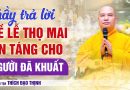 Thầy Thích Đạo Thịnh Trả Lời Về Lễ Thọ Mai An Táng Cho Người Đã Khuất | Thượng Tọa Thích Đạo Thịnh