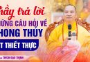 Thầy Trả Lời Những Câu Hỏi Về Phong Thủy Rất Thiết Thực | Thầy Thích Đạo Thịnh