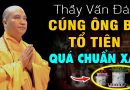 Thầy Vấn Đáp Khi Thờ Cúng Ông Bà Tổ Tiên Đúng Cách ( Chuẩn Xác Nhất ) -Thầy Thích Đạo Thịnh
