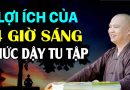 Thầy dạy lợi ích của 4 giờ sáng mỗi ngày thức dậy tu tập – gia đình hãy nhớ | Thầy Thích Đạo Thịnh