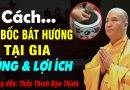 Thầy hướng dẫn Cách TỰ BỐC BÁT HƯƠNG Tại Gia ĐÚNG VÀ LỢI ÍCH nhất – Thầy Thích Đạo Thịnh