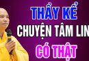 Thầy kể chuyện tâm linh có thật – Thầy Thích Đạo Thịnh