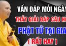 Thầy trả lời khúc mắc của Phật tử tại gia – Thầy Thích Đạo Thịnh
