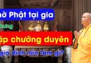 Thờ Phật Tại Gia Nhưng Gặp Chướng Duyên, Gia Đình Nên Làm Gì? | Thầy Thích Đạo Thịnh