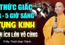 Thức Dậy 4 – 5 Giờ Sáng Nghe Pháp, Tụng Kinh Lợi Ích Lớn Vô Cùng – Thầy Thích Đạo Thịnh.
