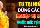 Tu Nhà Đúng Cách, Nghiệp Tự Tan – Phước Báu Tự Đến | Thầy Thích Đạo Thịnh (nên nghe 1 lần).
