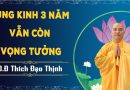 Tụng Kinh 3 Năm Vẫn Còn Vọng Tưởng ! L Đ,Đ Thích Đạo Thịnh
