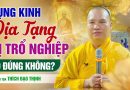 Tụng Kinh Địa Tạng Bị Trổ Nghiệp, Có Đúng Không? │Thầy Thích Đạo Thịnh