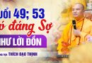 Tuổi 49 & 53 Có Đáng Sợ Như Lời Đồn? | Thượng Tọa Thích Đạo Thịnh
