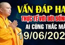 VẤN ĐÁP HAY THỰC TẾ VỚI ĐỜI SỐNG AI CŨNG THẮC MẮC 19.06.2025  | Thầy Thích Đạo Thịnh