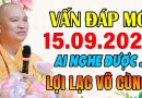 VẤN ĐÁP MỚI 15.09.2025 AI NGHE ĐƯỢC LỢI LẠC VÔ CÙNG ” CỰC HAY ” Thầy Thích Đạo Thịnh