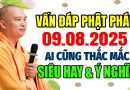 VẤN ĐÁP PHẬT PHÁP 09.08.2025 AI CŨNG THẮC MẮC SIÊU HAY VÀ Ý NGHĨA | Thầy Thích Đạo Thịnh