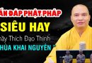 VẤN ĐÁP PHẬT PHÁP  SIÊU HAY | Thầy Thích Đạo Thịnh
