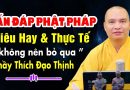 VẤN ĐÁP PHẬT PHÁP SIÊU HAY VÀ THỰC TẾ KHÔNG NÊN BỎ QUA |  Thầy Thích Đạo Thịnh