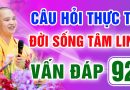Vấn Đáp 92 – Thầy giải đáp câu hỏi thực tế đời sống tâm linh – Thầy Thích Đạo Thịnh