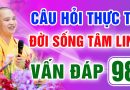 Vấn Đáp 98 – Thầy giải đáp câu hỏi thực tế đời sống tâm linh – Thầy Thích Đạo Thịnh