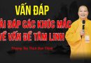 Vấn Đáp: Giải Đáp Các Khúc Mắc Về Vấn Đề Tâm Linh | Thượng Tọa Thích Đạo Thịnh
