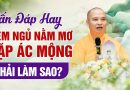 Vấn Đáp Hay: Đêm Ngủ Nằm Mơ Gặp Ác Mộng Phải Làm Sao?
