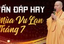 Vấn Đáp Hay Mùa Vu Lan Tháng 7 | Thượng Tọa Thích Đạo Thịnh