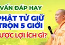 Vấn Đáp Hay: Phật Tử Giữ Trọn 5 Giới Được Lợi Ích Gì? | Thượng Tọa Thích Đạo Thịnh