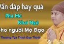 Vấn Đáp Hay Quá, Phá Mê – Khai Ngộ Cho Người Mộ Đạo| Thầy Thích Đạo Thịnh