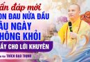Vấn Đáp Mới: Con Đau Nửa Đầu Lâu Ngày Không Khỏi, Thầy Cho Lời Khuyên| Thượng Tọa Thích Đạo Thịnh