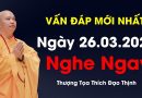 Vấn Đáp Mới Nhất. Ngày 26.03.2024. Nghe Ngay |Thượng Tọa Thích Đạo Thịnh