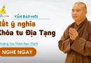Vấn Đáp Mới Rất Ý Nghĩa Khóa Tu Địa Tạng| Thượng Tọa Thích Đạo Thịnh