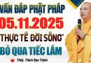 Vấn Đáp Phật Pháp 05.11.2025 ” Thực Tế Đời Sống” Bỏ Qua Tiếc Lắm – Thầy Thích Đạo Thịnh.