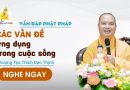 Vấn Đáp Phật Pháp Các Vấn Đề Ứng Dụng Trong Cuộc Sống |Thượng Tọa Thích Đạo Thịnh