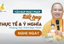 Vấn Đáp Phật Pháp Rất Hay Thực Tế & Ý Nghĩa |Thượng Tọa Thích Đạo Thịnh