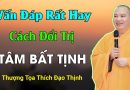 Vấn Đáp Rất Hay, Cách Đối Trị Tâm Bất Tịnh| Thầy Thích Đạo Thịnh