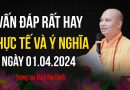 Vấn Đáp Rất Hay Ngày 1.4.2024 Thực Tế Và Ý Nghĩa Thượng Tọa Thích Đạo Thịnh