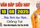 Vấn Đáp Siêu Hay 10.08.2025 “không nghe tiếc lắm” – Thầy Thích Đạo Thịnh giảng tại Chùa Khai Nguyên.